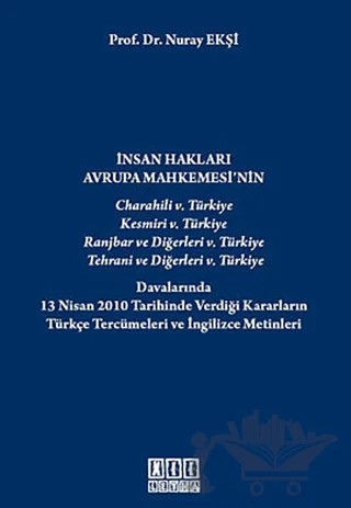 İnsan Hakları Avrupa Mahkemesi’nin Charahili 5. Türkiye, Kesmiri 5. Türkiye, Ranjbar ve Diğerleri 5. Türkiye, Tehrani ve Diğerleri 5. Türkiye Davalarında 13 Nisan 2010 Tarihinde Verdiği Kararların Türkçe Tercümeleri ve İngilizce Metinleri – Nuray Ekşi – On İki Levha Yayınları kitap kapağı