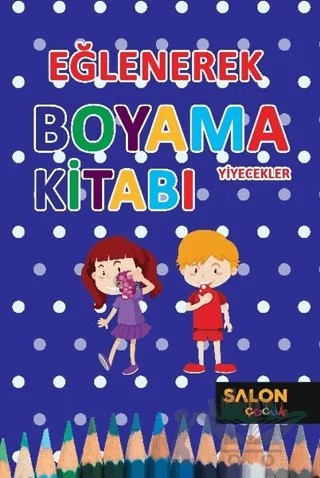 Yiyecekler - Eğlenerek Boyama Kitabı – Kolektif – Salon Yayınları - Çocuk kitap kapağı