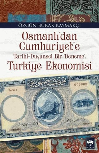 Osmanlı'dan Cumhuriyet'e Türkiye Ekonomisi – Özgün Burak Kaymakçı – Ötüken Neşriyat kitap kapağı