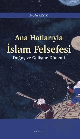Ana Hatlarıyla İslam Felsefesi – Aygün Akyol – Araştırma Yayınları kitap kapağı