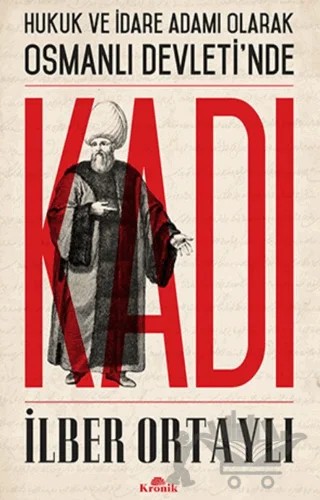 Hukuk ve İdare Adamı Olarak Osmanlı Devletinde Kadı – İlber Ortaylı – Kronik Kitap kitap kapağı