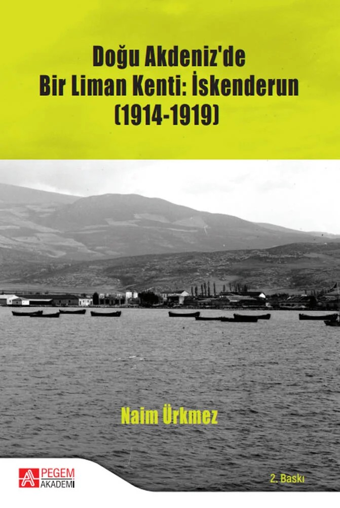Doğu Akdeniz’de Bir Liman Kenti: İskenderun (1914-1919) – Naim Ürkmez – Pegem Akademi Yayıncılık kitap kapağı