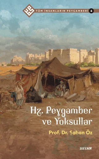 Hz. Peygamber ve Yoksullar - Tüm İnsanların Peygamberi 6 – Şaban Öz – Beyan Yayınları kitap kapağı