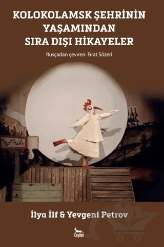 Kolokolamsk Şehrinin Yaşamından Sıra Dışı Hikayeler – Yevgeni Petrov, İlya İlf – Ceylan Yayınları kitap kapağı