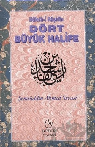 Hülefa-i Raşidin - Dört Büyük Halife – Şemsüddin Ahmed Sivasi – Bedir Yayınları kitap kapağı