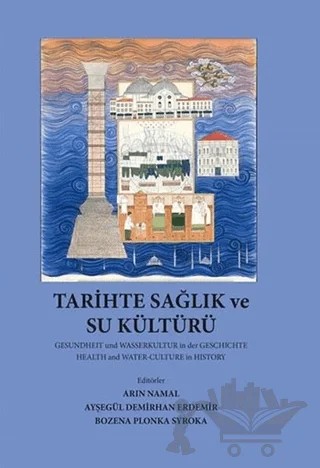 Tarihte Sağlık ve Su Kültürü – Arın Namal, Ayşegül Demirhan Erdemir, Bozena Plonka Syroka – İstanbul Tıp Kitabevi kitap kapağı