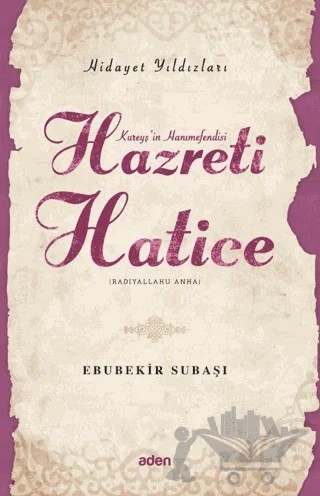 Hidayet Yıldızları - Hazreti Hatice – Ebubekir Subaşı – Aden Yayıncılık kitap kapağı