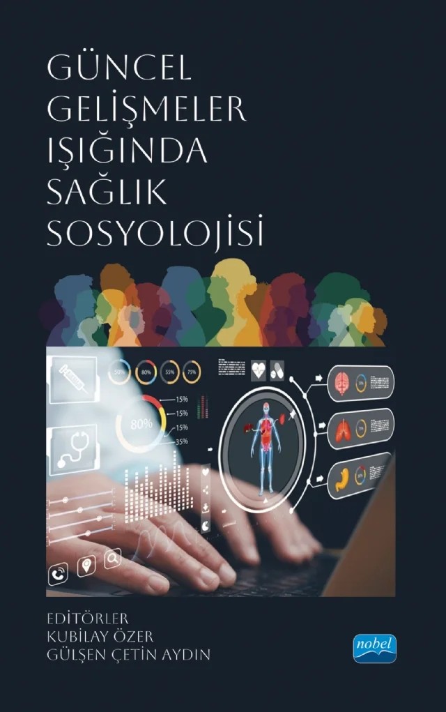 Güncel Gelişmeler Işığında SAĞLIK SOSYOLOJİSİ – Firdevs Çelik, Gülşen Çetin Aydın, Güzin Harman Yıldız, Hakan Gülerce, Kubilay Özer, Mehmet Kılınç, Oya Eryiğit Günler, Sümeyye Özmen, Şerife Güzel, Şeyma Kahveci, Tahir Dağcı, Veysel Bozkurt, Ziyaeddin Kırboğa – Nobel Akademik Yayıncılık kitap kapağı