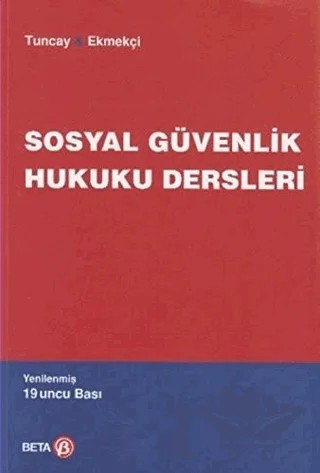 Sosyal Güvenlik Hukuku Dersleri Yeni Baskı – Kolektif – Beta Yayınevi kitap kapağı