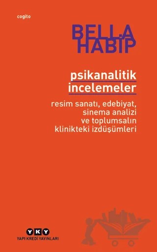 Psikanalitik İncelemeler - Resim Sanatı, Edebiyat, Sinema Analizi ve Toplumsalın Klinikteki İzdüşümleri – Bella Habip – Yapı Kredi Yayınları kitap kapağı