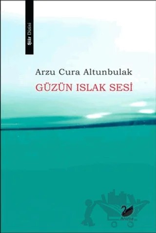 Güzün Islak Sesi – Arzu Cura Altunbulak – Anima Yayınları kitap kapağı