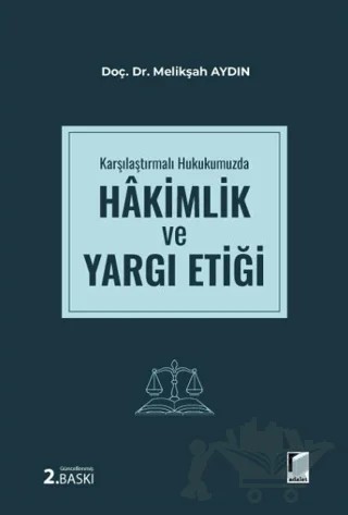 Karşılaştırmalı Hukukumuzda Hâkimlik ve Yargı Etiği – Melikşah Aydın – Adalet Yayınevi kitap kapağı