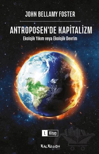 Antroposen'de Kapitalizm - Ekolojik Yıkım veya Ekolojik Devrim – John Bellamy Foster – Kalkedon Yayıncılık kitap kapağı