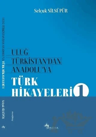 Uluğ Türkistan'dan Anadolu'ya Türk Hikayeleri 1 – Selçuk Silsüpür – Yade Kitap kitap kapağı