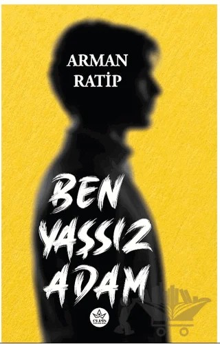 Ben Yaşsız Adam – Arman Ratip – Elpis Yayınları kitap kapağı