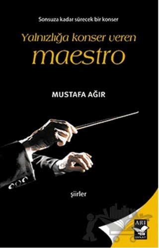 Yalnızlığa Konser Veren Maestro – Mustafa Ağır – Arı Sanat Yayınevi kitap kapağı