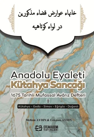 Anadolu Eyaleti Kütahya Sancağı 1675 Tarihli Mufassal Avarız Defteri 1 – Meltem Aydın, Lokman Aydın – Efe Akademi Yayınları kitap kapağı