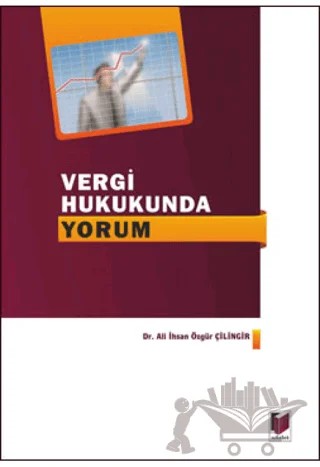Vergi Hukukunda Yorum – Ali İhsan Özgür Çilingir – Adalet Yayınevi kitap kapağı