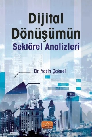 Dijital Dönüşümün Sektörel Analizleri – Yasin Çakırel – Nobel Bilimsel Eserler kitap kapağı