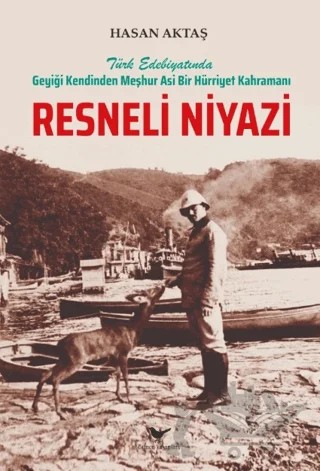 Türk Edebiyatında Geyiği Kendinden Meşhur Asi Bir Hürriyet Kahramanı Resneli Niyazi – Hasan Aktaş – Günce Yayınları kitap kapağı
