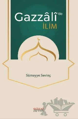 Gazzali’de İlim – Sümeyye Sevinç – Astana Yayınları kitap kapağı