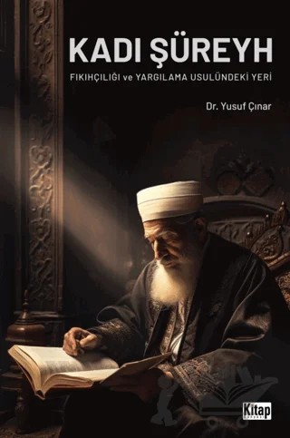 Kadı Şüreyh Fıkıhçılığı ve Yargılama Usulündeki Yeri – Yusuf Çınar – Kitap Dünyası Yayınları kitap kapağı