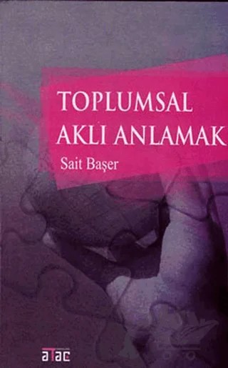 Toplumsal Aklı Anlamak – Sait Başer – Ataç Yayınları kitap kapağı