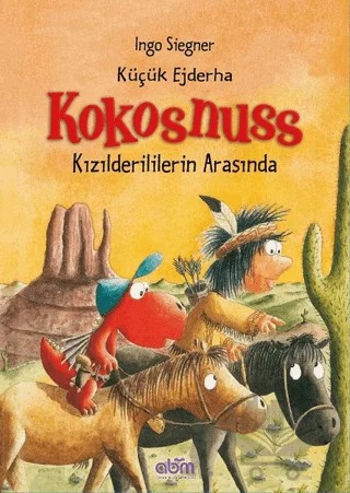 Küçük Ejderha Kokosnuss: Kızılderililerin Arasında – Ingo Siegner – Abm Yayınevi kitap kapağı