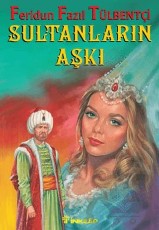 Sultanların Aşkı – Feridun Fazıl Tülbentçi – İnkılap Kitabevi kitap kapağı