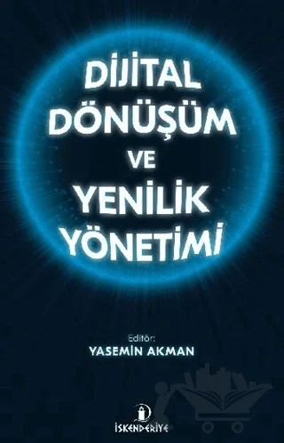 Dijital Dönüşüm ve Yenilik Yönetimi – Yasemin Akman – İskenderiye Yayınları kitap kapağı