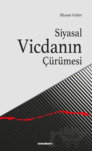 Siyasal Vicdanın Çürümesi – İlhami Güler – Ankara Okulu Yayınları kitap kapağı