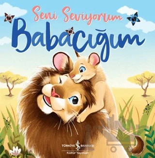 Seni Seviyorum Babacığım – Stephanie Moss – İş Bankası Kültür Yayınları kitap kapağı