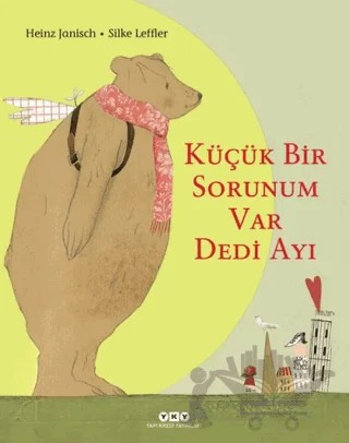 Küçük Bir Sorunum Var Dedi Ayı – Heinz Janisch, Silke Leffler – Yapı Kredi Yayınları kitap kapağı