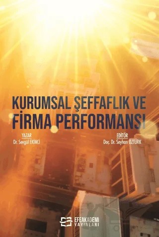 Kurumsal Şeffaflık ve Firma Performansı – Sevgül Ekinci – Efe Akademi Yayınları kitap kapağı