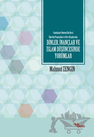 Cumhuriyet Dönemi Din Dersi Öğretim Programları ve Ders Kitaplarında Dinler, İnançlar ve İslam Düşüncesinde Yorumlar – Mahmut Zengin – Dem Yayınları kitap kapağı
