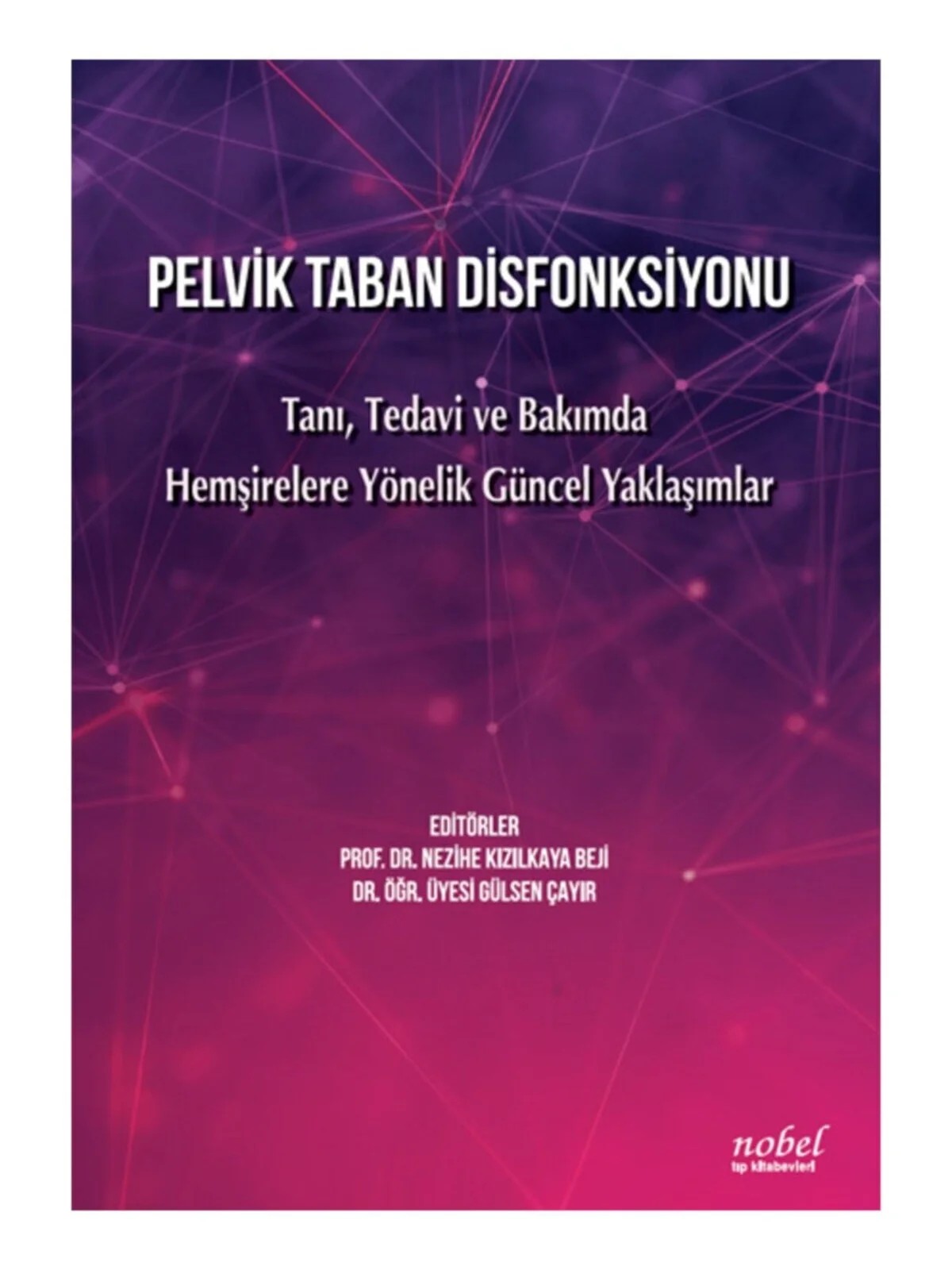 Pelvik Taban Disfonksiyonu: Tanı, Tedavi ve Bakımda Hemşirelere Yönelik Güncel Yaklaşımlar – - – Nobel Tıp Kitabevleri kitap kapağı