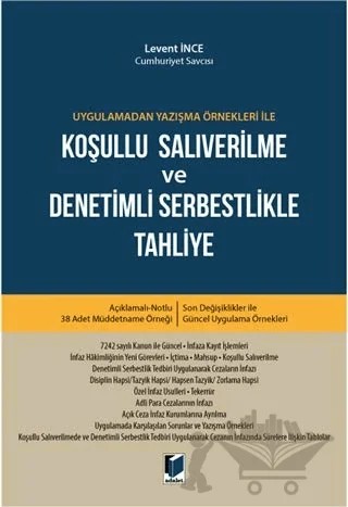 Uygulamadan Yazışma Örnekleri ile Koşullu Salıverilme ve Denetimli Serbestlikle Tahliye – Levent İnce – Adalet Yayınevi kitap kapağı