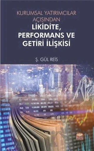 Kurumsal Yatırımcılar Açısından Likidite, Performans ve Getiri İlişkisi – Ş. Gül Reis – Nobel Bilimsel Eserler kitap kapağı