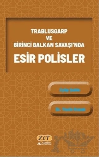 Trablusgarp ve Birinci Balkan Savaşı'nda Esir Polisler – Eyüp Şahin – Zet Yayınları kitap kapağı