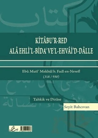 Kitabu’r-Red Ala Ehli’l-Bida’ Ve’l-Ehvai’d-Dalle – Ebu Muti’ Mekhul b. Fadl en-Nesefi – Hikmetevi Yayınları kitap kapağı