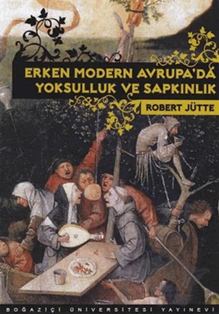 Erken Modern Avrupa’da Yoksulluk ve Sapkınlık – Robert Jütte – Boğaziçi Üniversitesi Yayınevi kitap kapağı