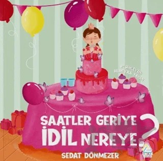 Saatler Geriye İdil Nereye? – Sedat Dönmezer – Mahlas Çocuk Yayınları kitap kapağı