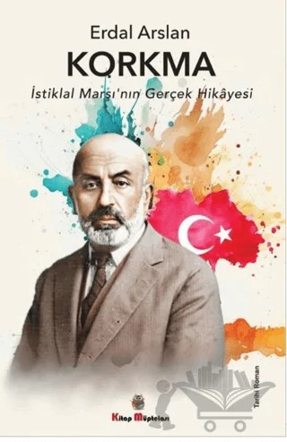 Korkma - İstiklal Marşı'nın Gerçek Hikayesi – Erdal Arslan – Kitap Müptelası Yayınları kitap kapağı