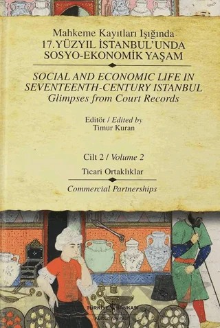 Mahkeme Kayıtları Işığında 17. Yüzyıl İstanbul’unda Sosyo-Ekonomik Yaşam Cilt 2 / Social And Economic Life In Seventeenth-Century Istanbul Glimpses From Court Records Volume 2 – Timur Kuran – İş Bankası Kültür Yayınları kitap kapağı
