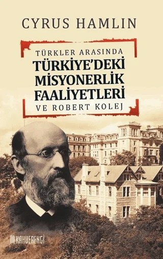 Türkler Arasında Türkiye'deki Misyonerlik Faaliyetleri ve Robert Kolej – Cyrus Hamlin – Kahverengi Kitap kitap kapağı