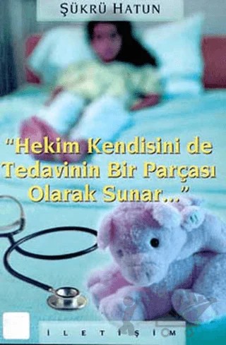 Hekim Kendisini de Tedavinin Bir Parçası Olarak Sunar – Şükrü Hatun – İletişim Yayınevi kitap kapağı