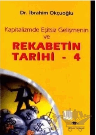 Kapitalizmde Eşitsiz Gelişmenin ve Rekabetin Tarihi 4 – İbrahim Okçuoğlu – Ceylan Yayınları kitap kapağı