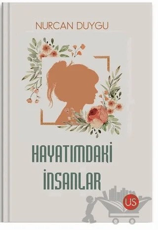 Hayatımdaki İnsanlar – Nurcan Duygu – US Yayınları kitap kapağı