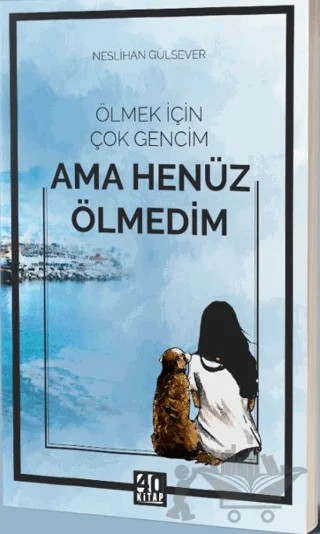 Ölmek İçin Çok Gencim Ama Henüz Ölmedim – Neslihan Gülsever – 40 Kitap kitap kapağı
