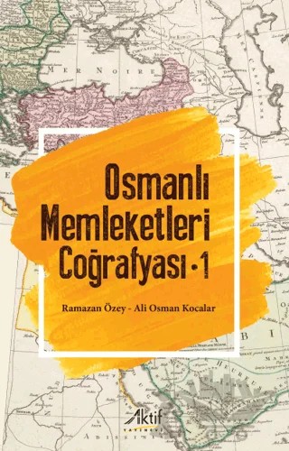Osmanlı Memleketleri Coğrafyası - 1 – Ramazan Özey, Ali Osman Kocalar – Aktif Yayınevi kitap kapağı